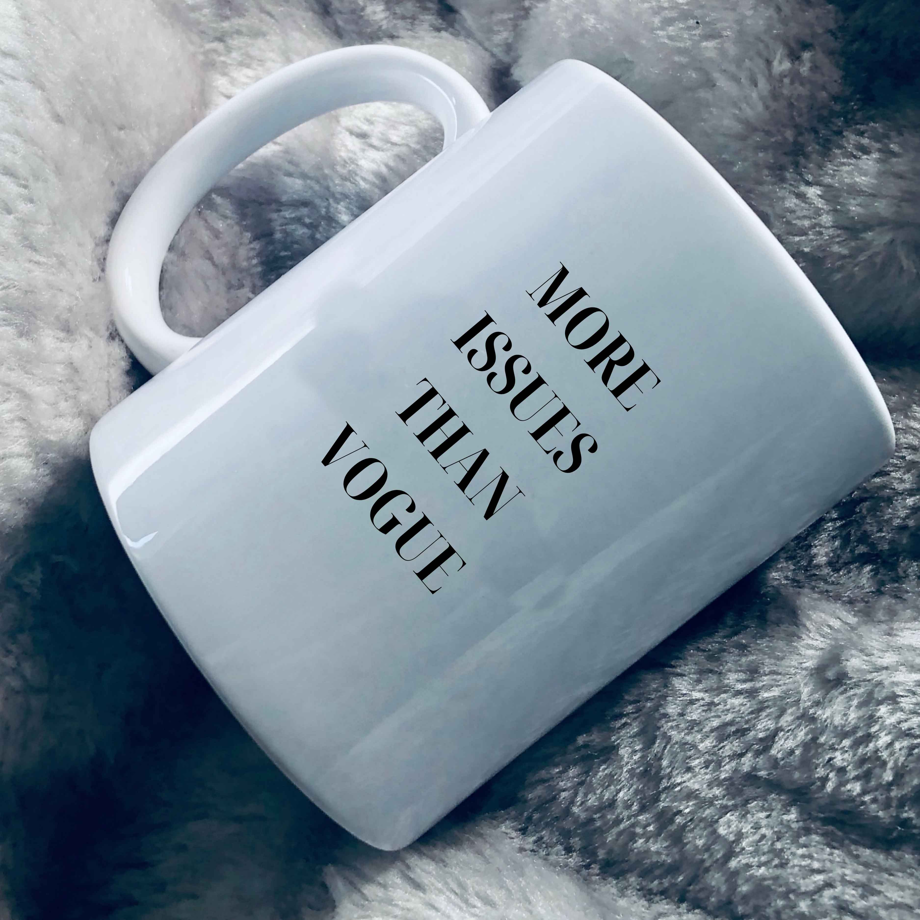 Mug with text on that says: More issues than vogue