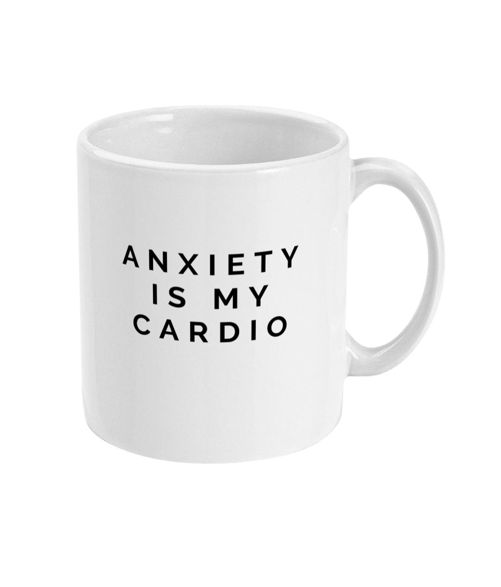 mug that reads: anxiety is my cardio\